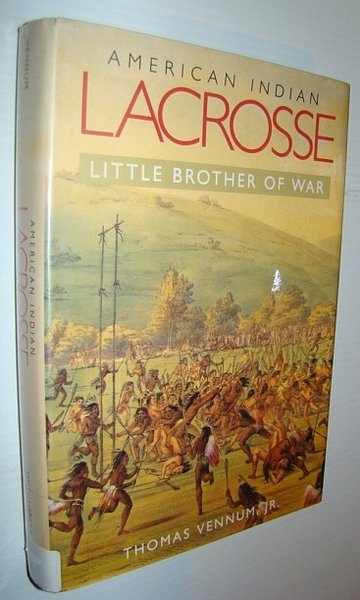 American Indian Lacrosse: Little Brother of War
