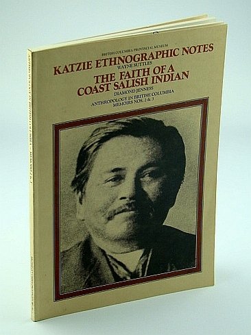Katzie Ethnographic Notes, The Faith of a Coast Salish Indian …
