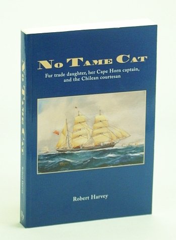 No Tame Cat: Fur Trade Daughter, Her Cape Horn Captain, …