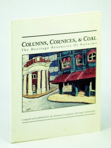 Columns, Cornices, and Coal - The Heritage Resources of Nanaimo