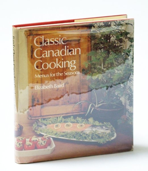 Classic Canadian Cooking: Menus for the Seasons