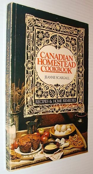 Canadian Homestead Cookbook: Recipes and Home Remedies