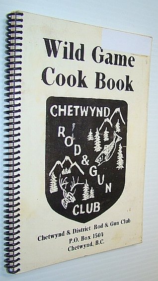 Wild Game Cook Book (Cookbook) - Chetwynd Rod and Gun …