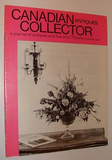 Canadian Antiques Collector Magazine, February (Feb.) 1967, Vol. 2, No. …
