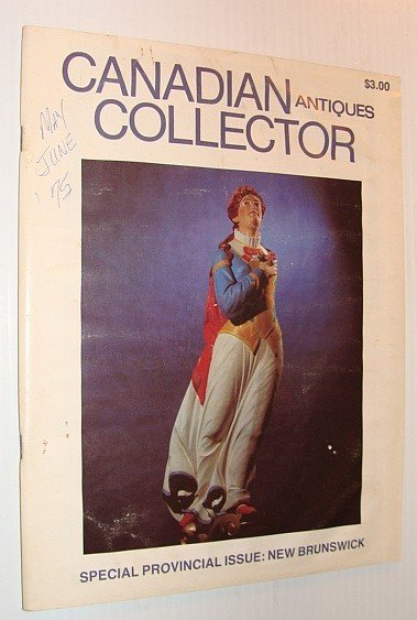 Canadian Antiques Collector Magazine, May/June 1975, Vol. 10 No. 3 …