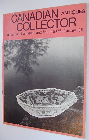 Canadian Antiques Collector - January 1971, Vol. 6, No. 1