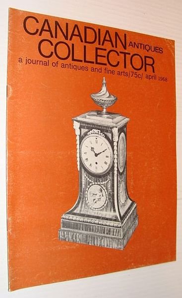 Canadian Antiques Collector Magazine, April 1968, Volume 3, Number 4