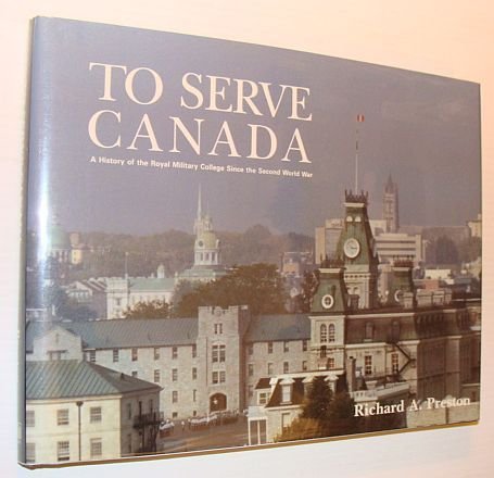To Serve Canada: A History of the Royal Military College …