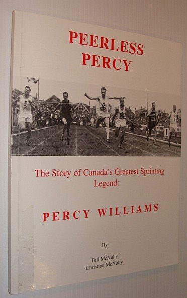 Peerless Percy : The Story of Canada's Greatest Sprinting Legend …