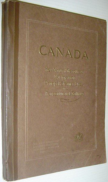 Canada: Her Natural Resources, Navigation, Principal Steamer Lines and Trans-Continental …