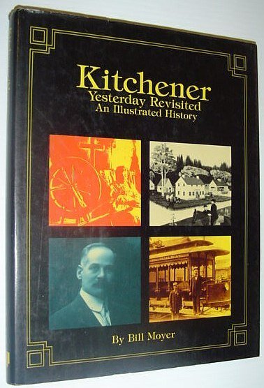 Kitchener (Ontario): Yesterday Revisited - An Illustrated History