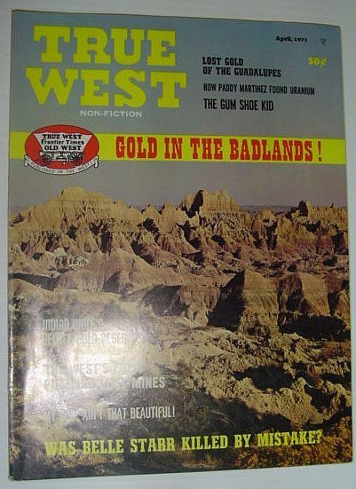 True West Magazine: April 1971 *GOLD IN THE BADLANDS!*