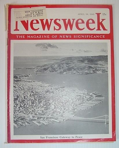 Newsweek Magazine, April 30, 1945 *SAN FRANCISCO - GATEWAY TO …