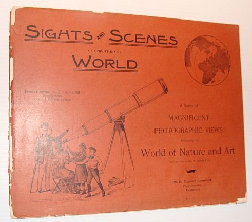 Sights and Scenes of the World: A Series of Magnificent …