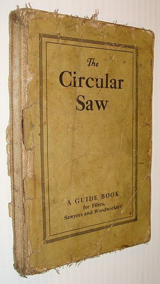 The Circular Saw: A Guide Book (Guidebook) for Filers, Sawyers …