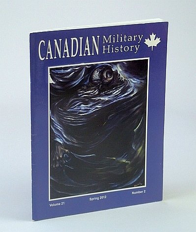 Canadian Military History, Volume 21, Number 2, Spring 2012 - …