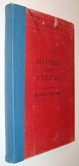 Rudimentary Treatise on Masting, Mast-Making, and Rigging of Ships