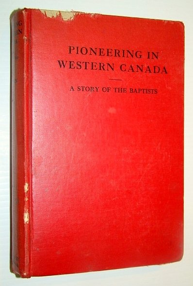 Pioneering in Western Canada - A Story of the Baptists