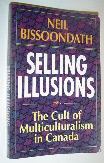 Selling Illusions : The Cult of Multiculturalism in Canada