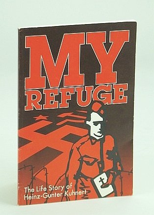 My Refuge: The Life Story of Heinz-Gunter Kuhnert