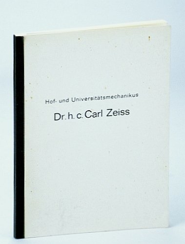 Hof- Und Universitatsmechanikus Dr. H. c. Carl Zeiss, Der Grunder …