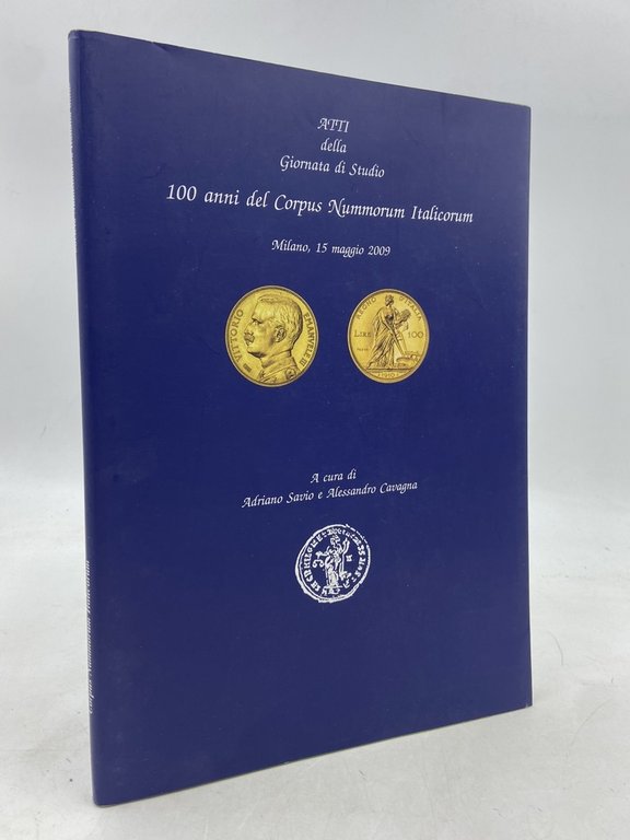 100 ANNI DEL CORPUS NUMMORUM ITALICORUM. Milano, 15 giugno 2009. ATTI della Giornata di Studio.