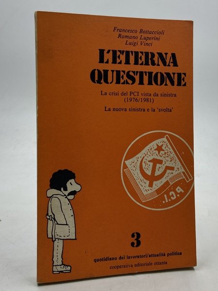 L'ETERNA QUESTIONE. La crisi del PCI vista da sinistra (1976/1982). …