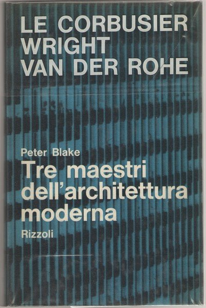 Tre maestri dell'architettura moderna Le Corbusier. Wright. Van der Rohe