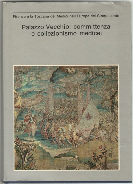 Palazzo Vecchio: committenza e collezionismo medicei. Firenze e la Toscana …