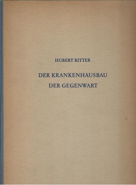 Der Krankenhausbau der Gegenwart im In- und Ausland. Wirtschaft, Oraganisation, …