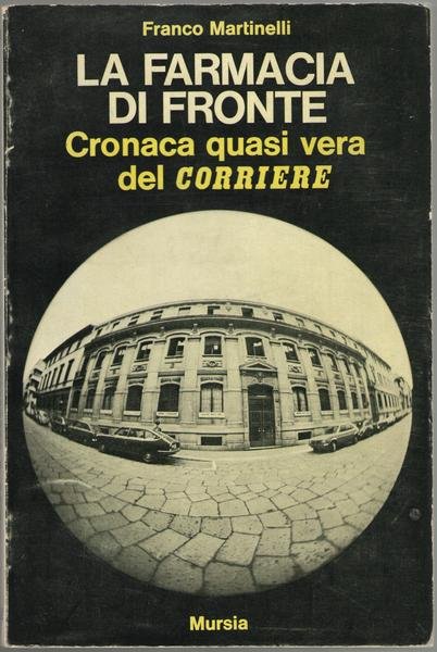 La farmacia di fronte. Cronaca quasi vera del Corriere. Con …