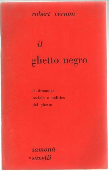 Il ghetto negro. La dinamica sociale e politica del ghetto.