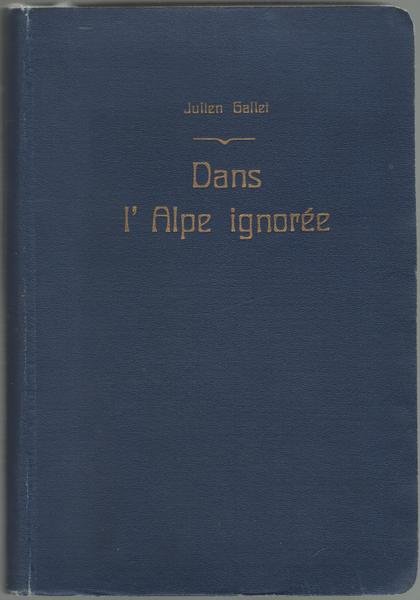 Dans l'Alpe ignorée. Explorations et Souvenirs.