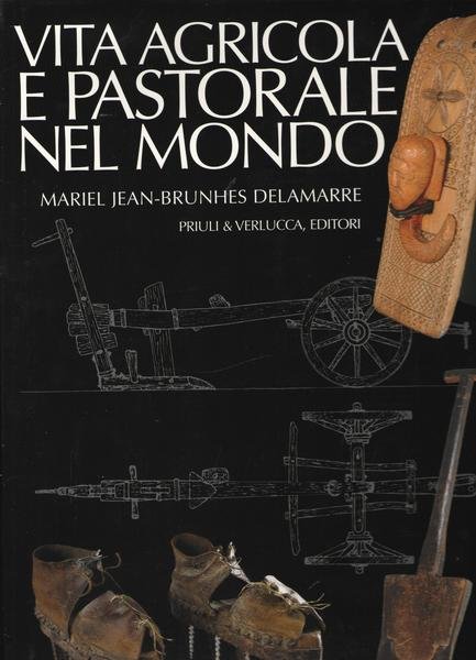 Vita agricola e pastorale nel mondo. Tecniche ed attrezzi tradizionali.