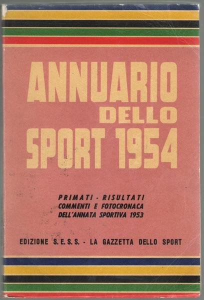 ANNUARIO DELLO SPORT. Primati, risultati, commenti, fotocronaca dell'annata sportiva 1953. …