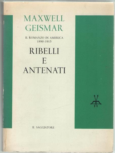 Ribelli e antenati. Il romanzo in America 1890-1915. Frank Norris, …