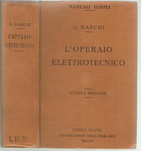 Manuali Hoepli. Manuale pratico per l'operaio elettrotecnico. Ottava edizione riveduta …