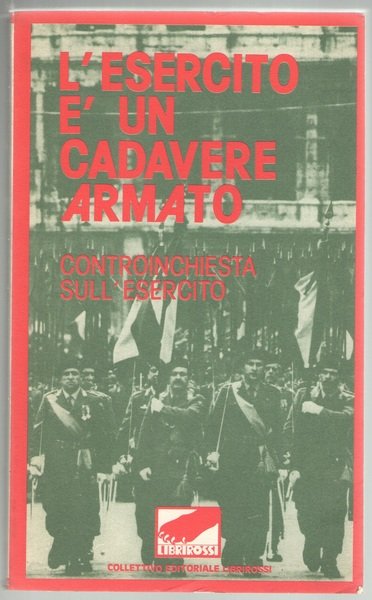 L’esercito è un cadavere armato. Controinchiesta sull’esercito. A cura dei …