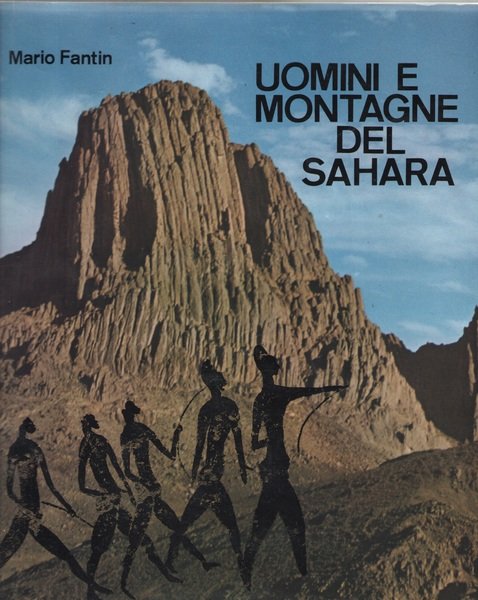 Uomini e montagne del Sahara. Monografia alpinistico-esplorativa e storico-geografica con antologia.
