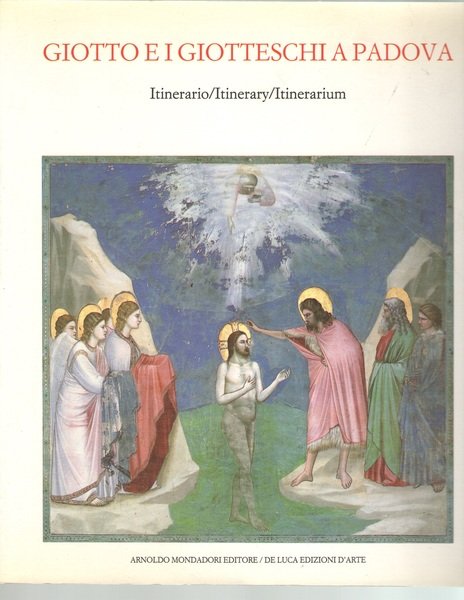 Giotto e i Giotteschi a Padova. Itinerario/Itinerary/Itinerarium.