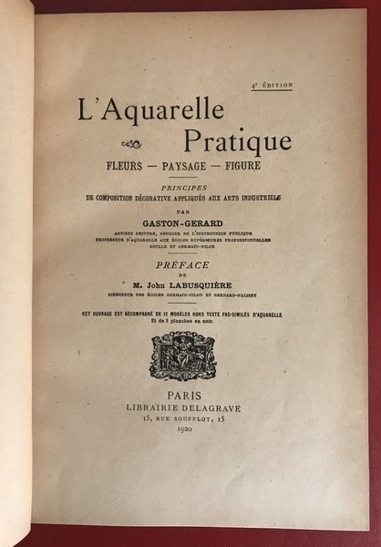 L’Aquarelle Pratique. Fleurs Paysage Figure. Principes de composition decorative appliques …