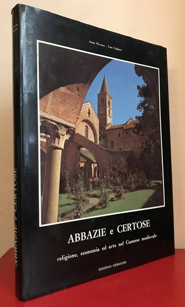 Abbazie e Certose. Religione, economia ed arte nel Cuneese medievale.