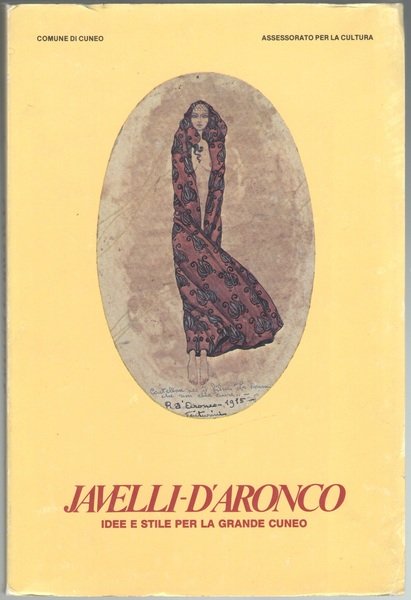 Javelli - D’Aronco. Idee e stile per la grande Cuneo. …