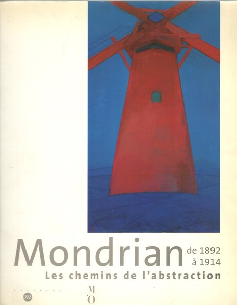 Mondrian de 1892 à 1914. Les chemins de l’abstraction. Paris, …