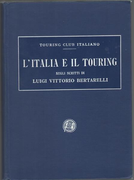 L'Italia e il Touring negli scritti di Luigi Vittorio Bertarelli.