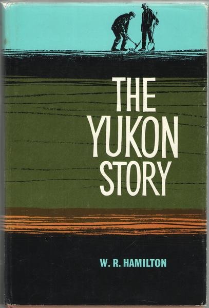 The Yukon Story. A Sourdough's record of Goldrush Days and …