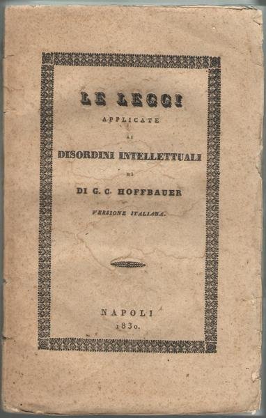 LE LEGGI APPLICATE AI DISORDINI INTELLETTUALI OVVERO TRATTATO DI MEDICINA LEGALE PSICOLOGICA.
