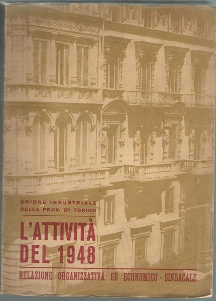 Unione Industriale della Provincia di Torino. L'attività del 1948. Relazione …
