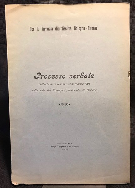 Per la ferrovia direttissima Bologna-Firenze. Processo verbale dell'adunanza tenuta il …
