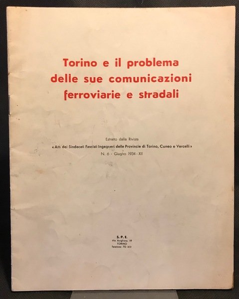 Torino e il problema delle sue comunicazioni ferroviarie e stradali. Estratto dalla Rivista Atti dei Sindacati fascisti Ingegneri delle Provincie di Torino, Cuneo e Vercelli N.6 Giugno 1934.